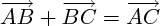 $ \overrightarrow{AB} + \overrightarrow{BC} = \overrightarrow{AC} $ $ \overrightarrow{AB} + \overrightarrow{BC} = \overrightarrow{AC} $