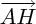 $\overrightarrow{AH}$ $\overrightarrow{AH}$