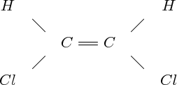 $
\begin{array}{ccccc}

H&&&&H\\
& \diagdown && \diagup & \\

&& C= \joinrel =C&& \\
& \diagup && \diagdown & \\
Cl&&&&Cl \\

\end{array}
$ 