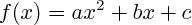 $ f(x) = ax^{2} +bx +c $ $ f(x) = ax^{2} +bx +c $