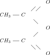 $   
\begin{array}{ccl}
&&O\\
&\diagup \diagup &\\
CH_3 \relbar \joinrel \relbar C && \\
&\diagdown & \\
&&O \\ 
&\diagup & \\
CH_3 \relbar \joinrel \relbar C &&  \\
&\diagdown \diagdown & \\
&&O
\end{array}    $ 