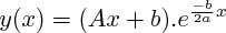 $ y(x) = (Ax + b).e^{\frac{-b}{2a}x}  $