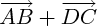$ \overrightarrow{AB} + \overrightarrow{DC} $ $ \overrightarrow{AB} + \overrightarrow{DC} $