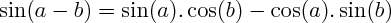 $  \sin(a-b) = \sin(a) . \cos(b) - \cos(a) . \sin(b)  $