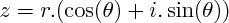 $ z = r.(\cos(\theta) + i.\sin(\theta)) $ $ z = r.(\cos(\theta) + i.\sin(\theta)) $