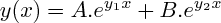 $ y(x) = A.e^{y_{1}x} + B.e^{y_{2}x} $ $ y(x) = A.e^{y_{1}x} + B.e^{y_{2}x} $
