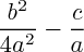 $ \frac{b^2}{4a^2} - \frac{c}{a} $ $ \frac{b^2}{4a^2} - \frac{c}{a} $