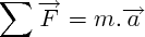 $\sum \overrightarrow{F}  = m.\overrightarrow{a}   $