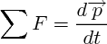 $\sum \overrigtarrow{F} =   \frac{d\overrightarrow{p}}{dt}  $