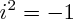$ i^2 = -1 $ $ i^2 = -1 $