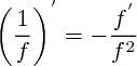 ${\left( \frac{1}{f} \right)}^{'} = - \frac{f^{'}}{f^{2}}$