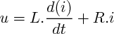 $  u = L.  \frac{ d(i)}{dt} + R.i       $