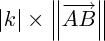 $ |k| \times \left\| \overrightarrow{AB} \right\| $ $ |k| \times \left\| \overrightarrow{AB} \right\| $