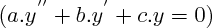 $ (a.y^{''} + b.y^{'} +c.y = 0) $ $ (a.y^{''} + b.y^{'} +c.y = 0) $