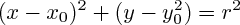 $ (x-x_{0})^{2} + (y-y_{0}^2 ) = r^2    $