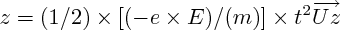 $z = (1/2)\times [ (-e\times E)/(m) ]\times  {t}^{2}  \overrightarrow{Uz}$